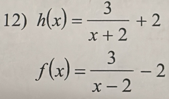 h(x)= 3/x+2 +2
f(x)= 3/x-2 -2