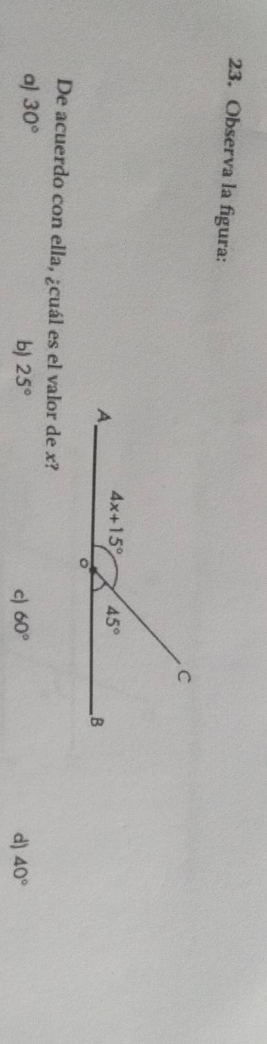 Observa la figura:
De acuerdo con ella, ¿cuál es el valor de x?
a 30°
b) 25° c) 60° d) 40°