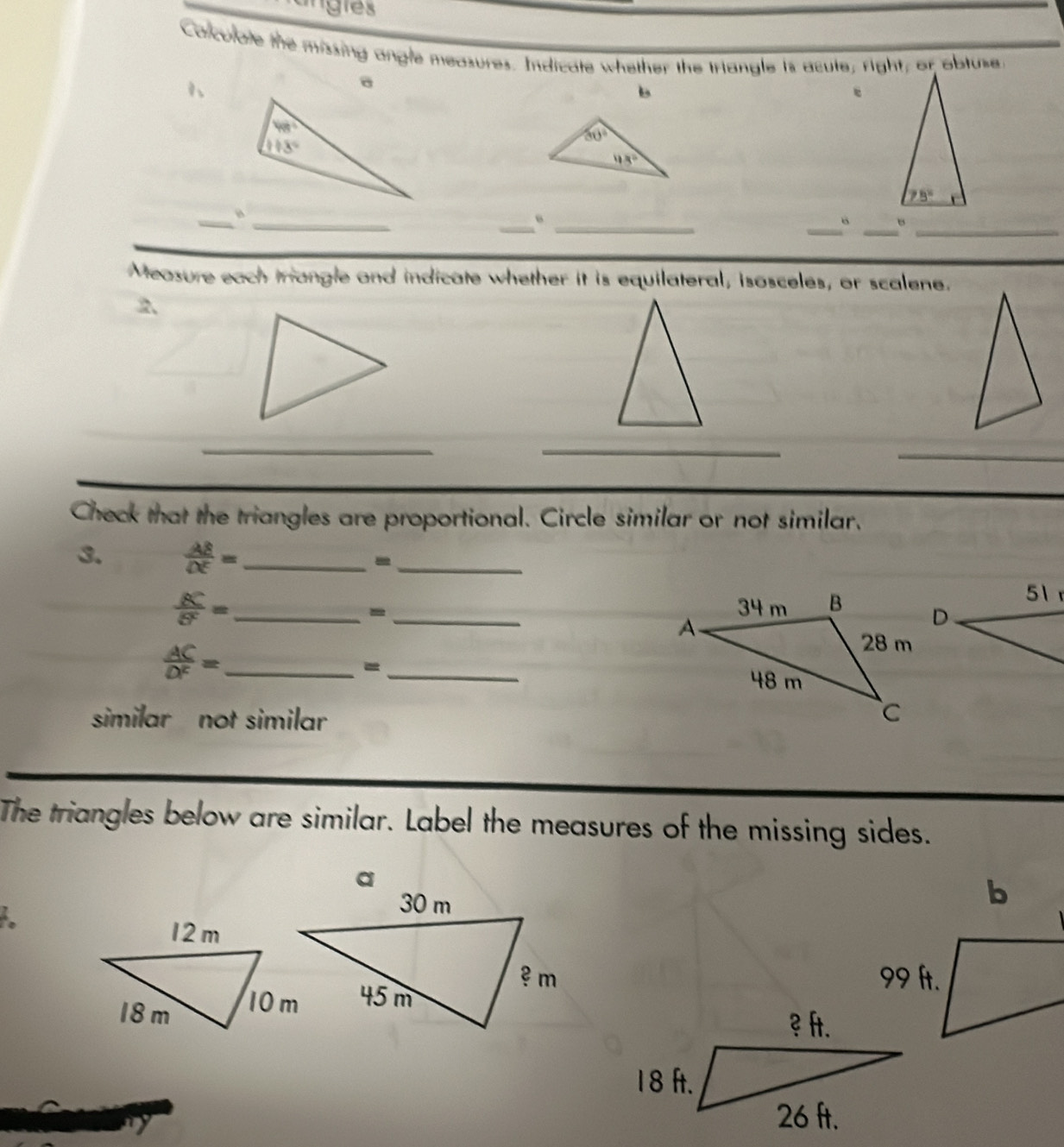 ingres
Calculate the missing angle measures. Indicate whether the triangle is acute; right; or obluse,
1、
a
b
e
30°
48°
_
__
_
__
_“
。
Measure each triangle and indicate whether it is equilateral, isosceles, or scalene.
2、
_
_
_
Check that the triangles are proportional. Circle similar or not similar.
3.  AB/OE = _-_
 BC/B^2 = _ _
-
_  AC/D^c =
_=
similar not similar
The triangles below are similar. Label the measures of the missing sides.
.
 
y