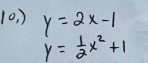 (0, )
y=2x-1
y= 1/2 x^2+1