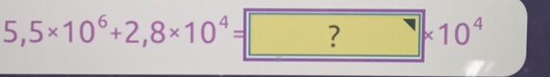 5,5* 10^6+2,8* 10^4= ?* 10^4