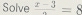 Solve frac x-3=8