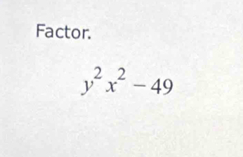 Factor.
y^2x^2-49