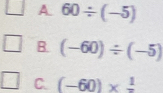 A. 60/ (-5)
B (-60)/ (-5)
C. (-60)* frac 1