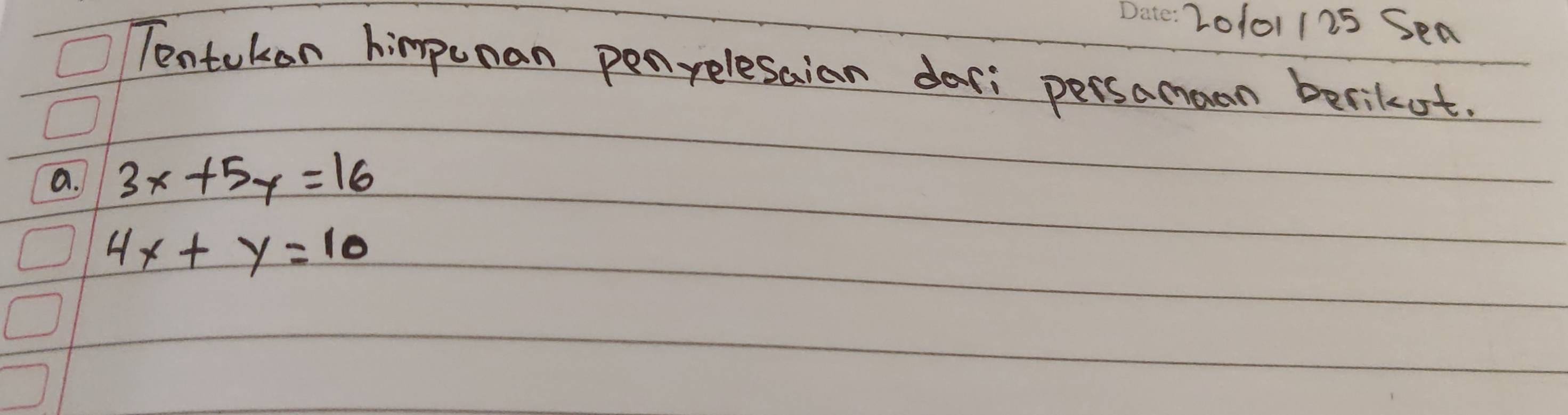 20101 125 Sea
Tentokon himpunan penrelesaian dari persamoon berikut.
a. 3x+5y=16
4x+y=10