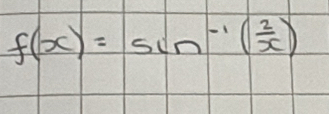 f(x)=sin^(-1)( 2/x )