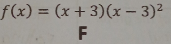 f(x)=(x+3)(x-3)^2
F