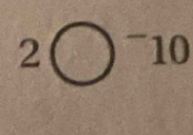 2bigcirc^-10