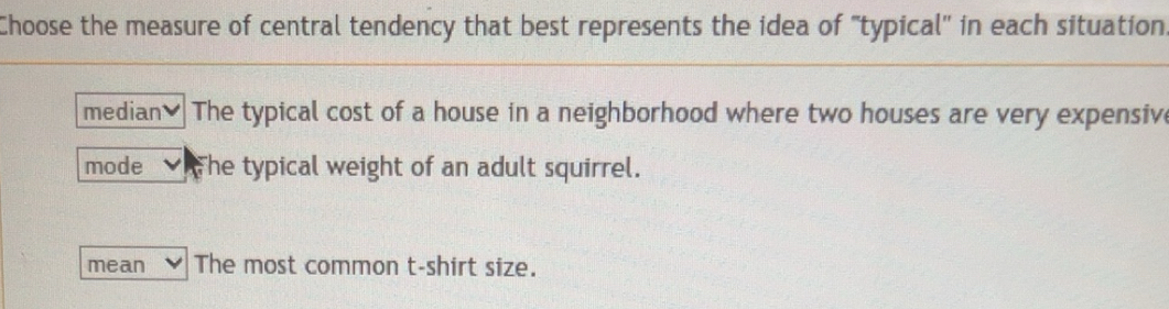 Solved: Choose the measure of central tendency that best represents the ...