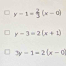 y-1= 2/3 (x-0)
y-3=2(x+1)
3y-1=2(x-0)