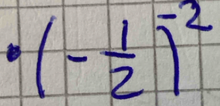 (- 1/2 )^-2