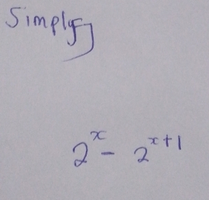 simply
2^x-2^(x+1)