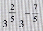 3^(frac 2)53^(-frac 7)5