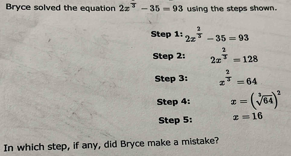 Solved: Bryce solved the equation 2x^3-35=93 using the steps shown ...