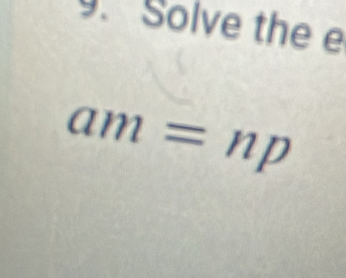 Solve the e
am=np