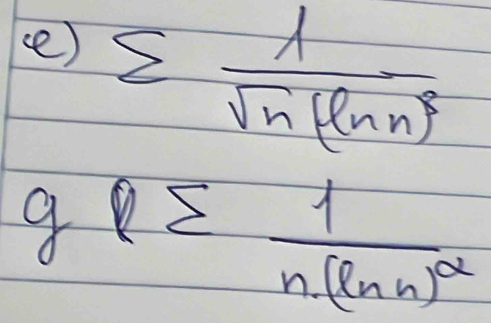 () sumlimits frac 1sqrt(n)(ln n)^2
q≥slant frac 1)frac (n(ln n)^2)^2