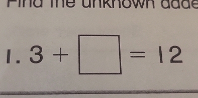 Pina the unknown đdde 
1. 3+□ =12