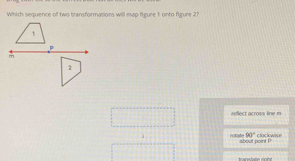 Which sequence of two transformations will map figure 1 onto figure 2 ...