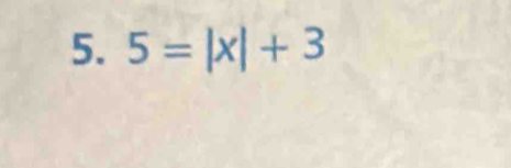 5=|x|+3