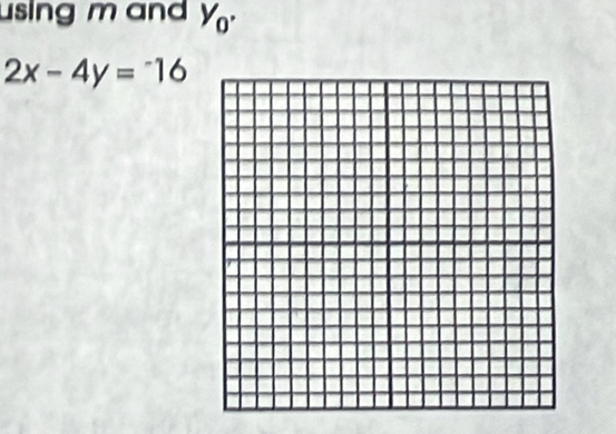 using m and Y_0.
2x-4y=-16