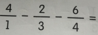  4/1 - 2/3 - 6/4 =