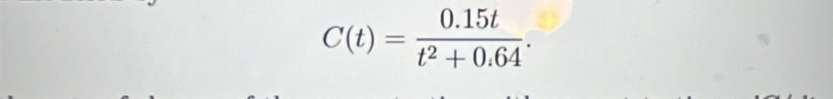 C(t)= (0.15t)/t^2+0.64 .