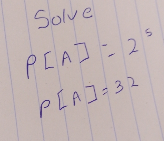 Solve
P[A]=2^5
P[A]=32