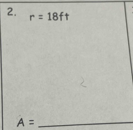 r=18ft
_ A=