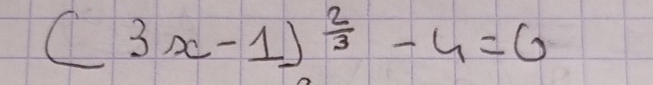 (3x-1)^ 2/3 -4=0