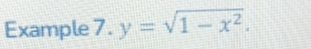 Example 7. y=sqrt(1-x^2).