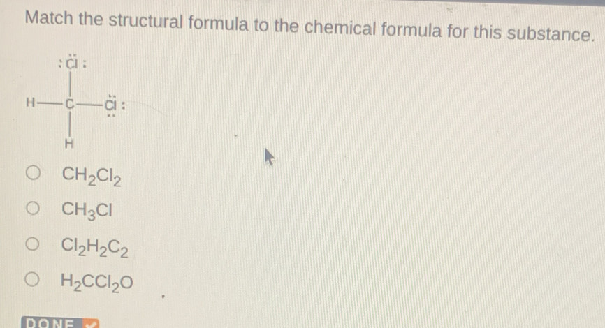 Match the structural formula to the chemical formula for this substance.
14= □ /3 
CH_2Cl_2
CH_3Cl
Cl_2H_2C_2
H_2CCl_2O