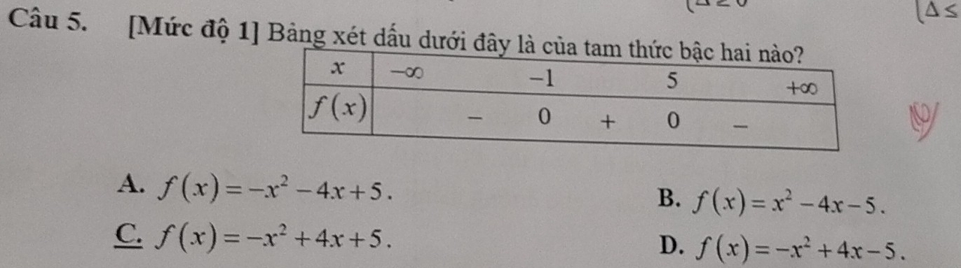 [Mức độ 1] Bảng xét dấu dưới đ
A. f(x)=-x^2-4x+5.
B. f(x)=x^2-4x-5.
C. f(x)=-x^2+4x+5. f(x)=-x^2+4x-5.
D.