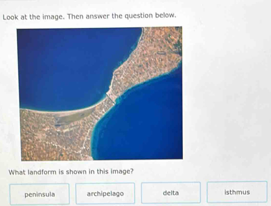 Look at the image. Then answer the question below.
What landform is shown in this image?
peninsula archipelago delta isthmus