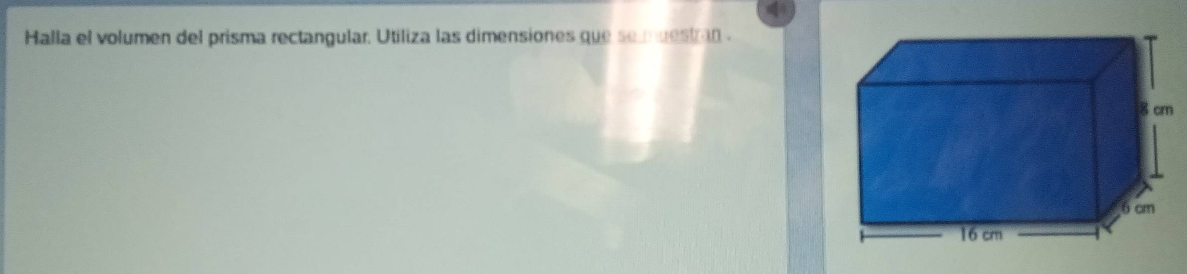 Halla el volumen del prisma rectangular. Utiliza las dimensiones que se muestran .