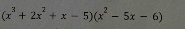 (x^3+2x^2+x-5)(x^2-5x-6)