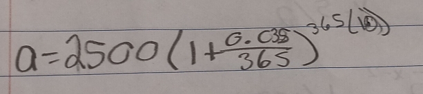 a=2500(1+ (0.035)/365 )^365(10)