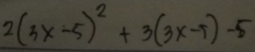 2(3x-5)^2+3(3x-T)-5