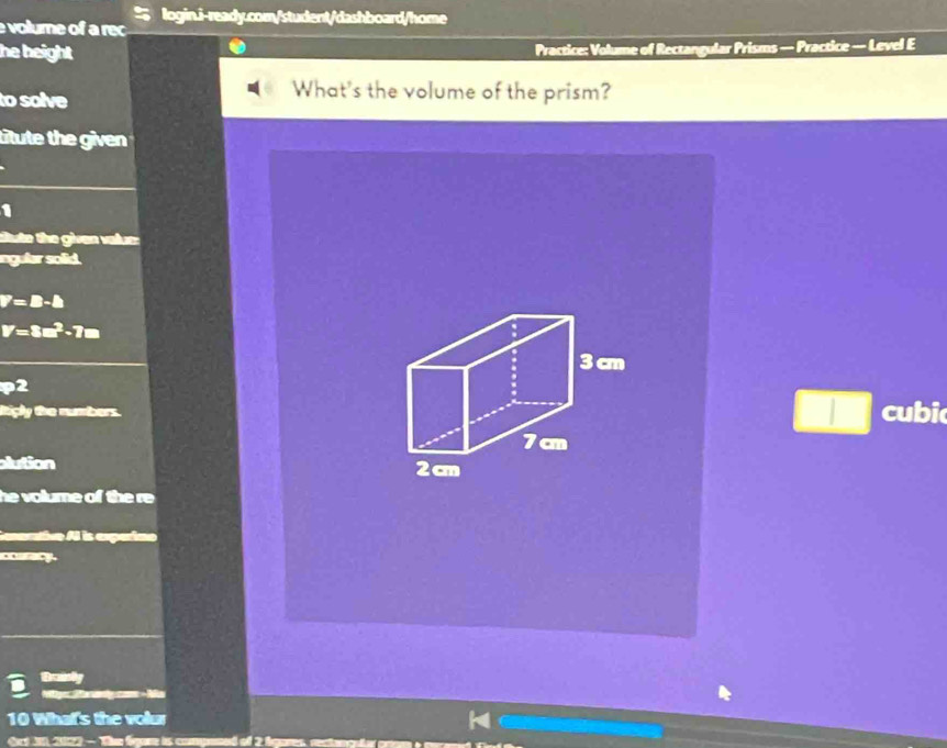 evolume of a rec 
he height . Practice: Volume of Rectangular Prisms — Practice — Level E 
to solve 
What's the volume of the prism? 
titute the given . 
1 
situte the given vaue: 
ngular solid.
V=D-△
V=3a^2-7m
p2 
ltiply the numbers.cubi 
olution 
he volume of the re . 
ato Al is epaíno 
. 
Brst 
Pay 
10 What's the volur 
Cct J 2022 - The fqure is comened of 2 t