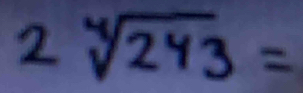 2sqrt[4](243)=