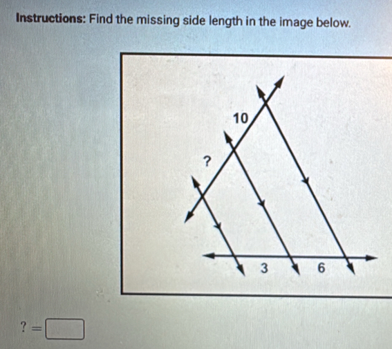 Instructions: Find the missing side length in the image below.
?=□