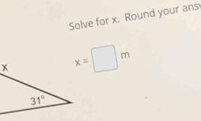 Solve for x. Round your ans
x=□ m