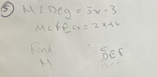 M2Deg=5x-3
Mcfe G=2x+6
Find 
ber