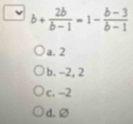 6+--
a. 2
b. -2, 2
c. -2
d. ∅