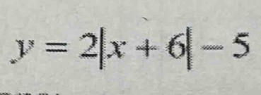 y=2|x+6|-5