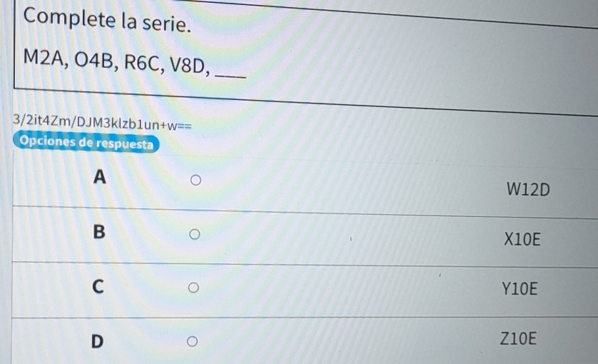 Complete la serie.
M2A, O4B, R6C, V8D,_
3/2it4Zm/DJM3klzb1un +w== 
Opciones de respuesta
A
W12D
B
X10E
C Y10E
D Z10E