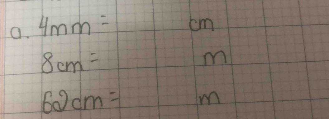 4mm=
cm
8cm=
m
62cm=
m