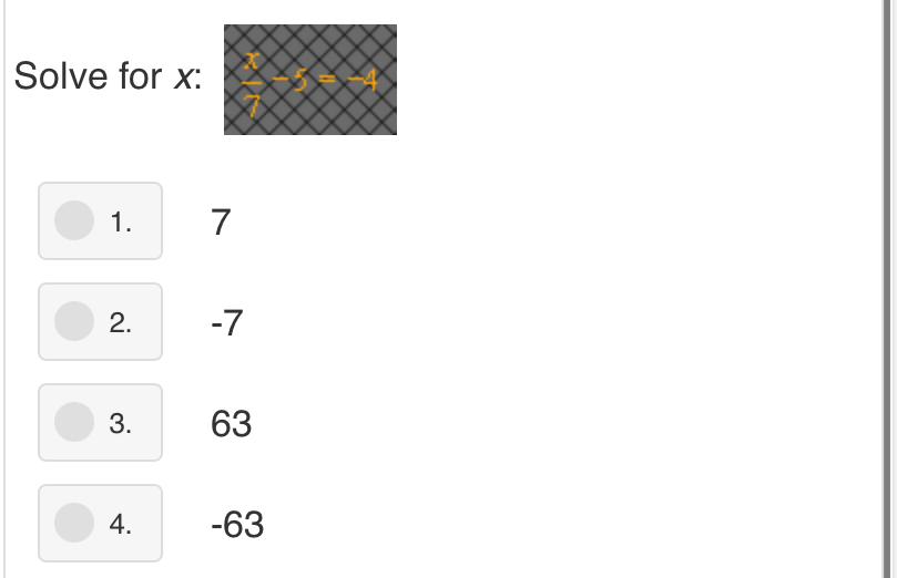 Solve for x :
1. 7
2. -7
3. 63
4. -63