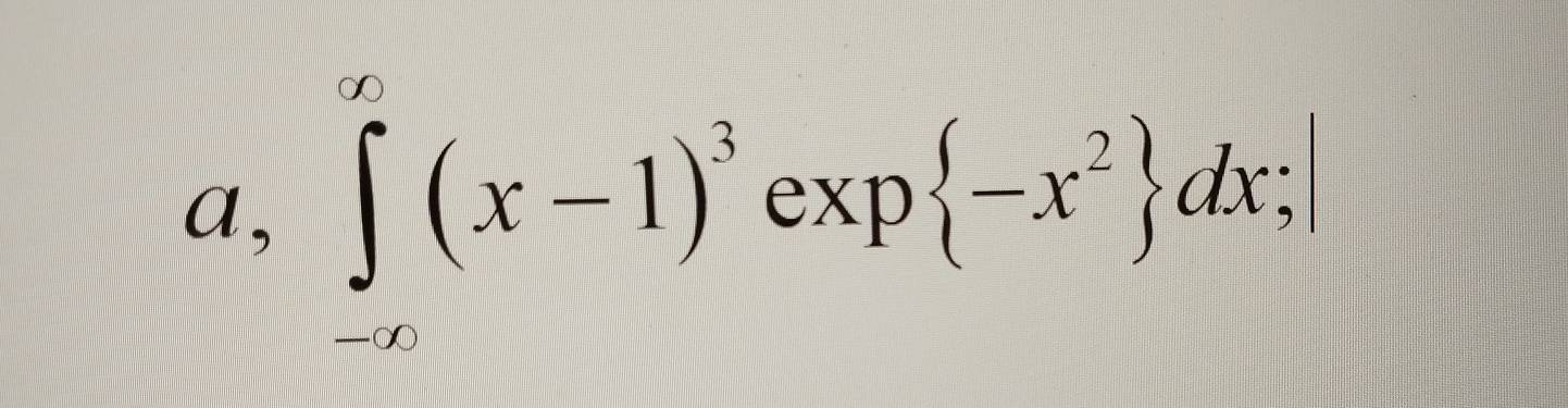 a, ∈tlimits _(-∈fty)^(∈fty)(x-1)^3 ext  -x^2 dx;|