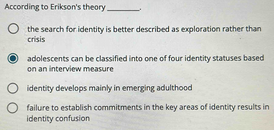 Solved: According to Erikson's theory_ the search for identity is ...