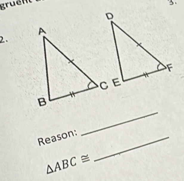 gruent 
2. 
_ 
Reason:_
△ ABC≌